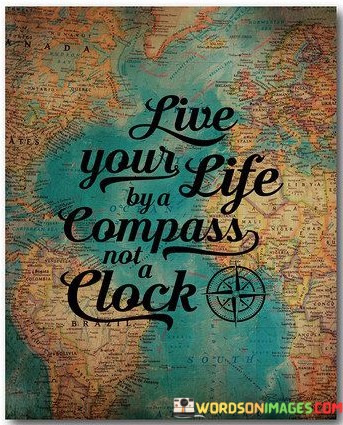 Live-Your-Life-By-Compass-Not-A-Clock-Quotes.jpeg