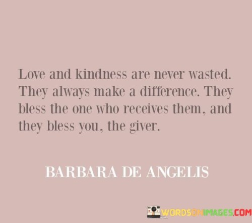 Love-And-Kindness-Are-Never-Wasted-They-Always-Make-A-Difference-They-Bless-Quotes