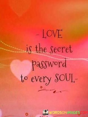 Love-Is-The-Secret-Password-To-Every-Soul-Quotes.jpeg
