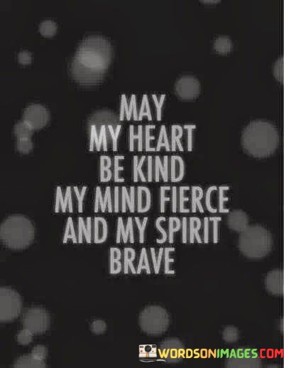 May-My-Heart-Be-Kind-My-Mind-Fierce-And-My-Quotes.jpeg