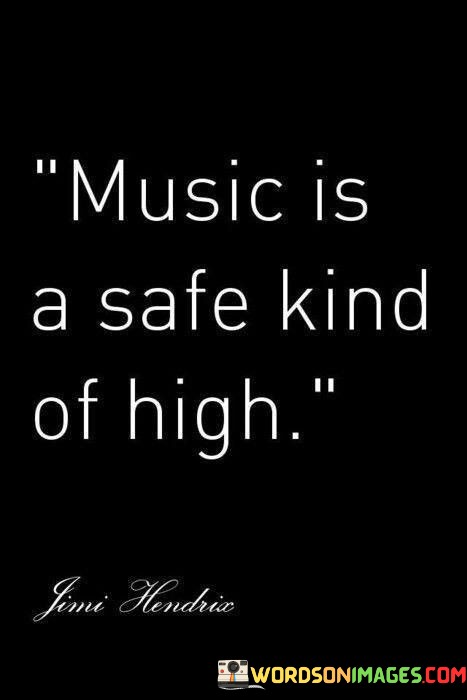 Music-Is-A-Safe-Kind-Of-High-Quotes.jpeg