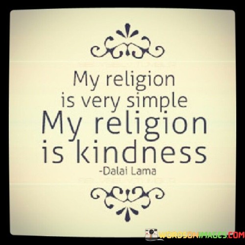 My Religion Is Very Simple My Religion Is Kindness Quotes