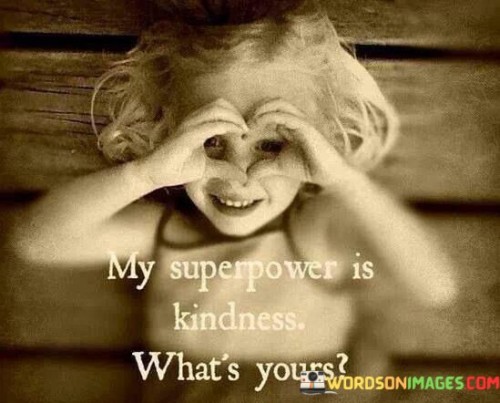 My Superpower Us Kindness What's Yours Quotes