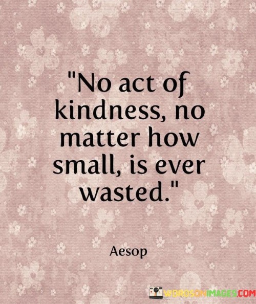 No-Act-Of-Kindness-No-Matte-How-Small-Is-Quotes