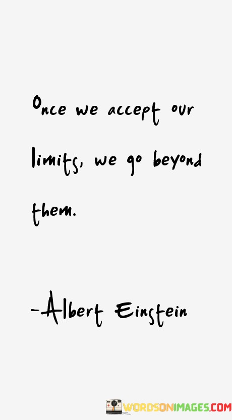 Once-We-Accept-Our-Limits-We-Go-Beyond-Them-Quotes.jpeg