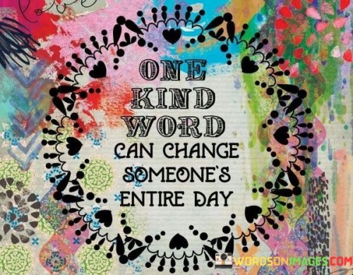 One-Kind-Word-Can-Change-Someones-Entire-Day-Quotes3aed25703d4cd297.jpeg