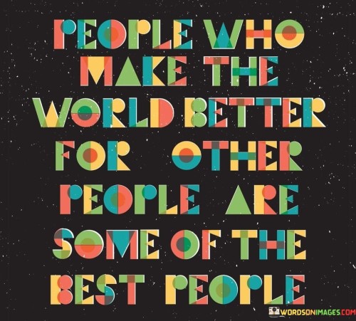 People-Who-Make-The-World-Better-For-Other-People-Quotes