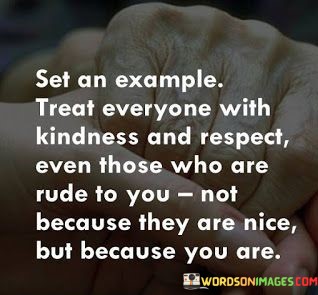 Set-An-Example-Treat-Everyone-With-Kindness-And-Respect-Quotes.jpeg