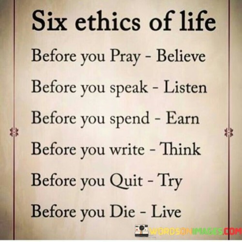 Six-Ethics-Of-Life-Before-You-Pray-Believe-Quotes.jpeg