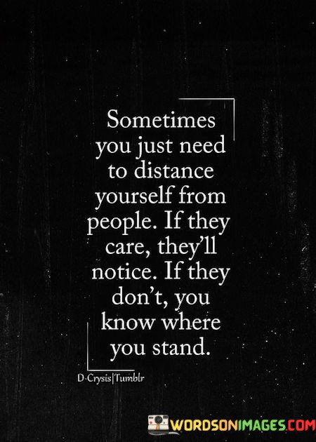 Sometimes-You-Just-Need-To-Distance-Yourself-From-People-If-They-Care-Theyll-Notice-If-They-Quotes.jpeg