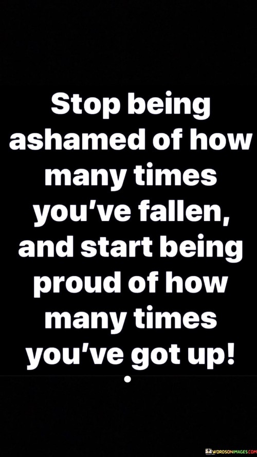Stop-Being-Ashamed-Of-How-Many-Times-Youve-Quotes.jpeg