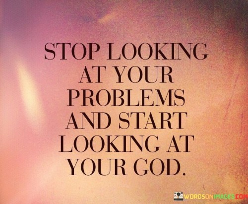 The statement "Stop Looking At Your Problems And Start Looking At Your God" encapsulates a powerful message of faith, perspective, and resilience. It encourages individuals to shift their focus away from the challenges, difficulties, and problems they may be facing and redirect their attention to their faith in God.

This statement suggests that when confronted with adversity, it is essential to recognize that God is greater than any problem or obstacle. By placing trust in God's strength, wisdom, and guidance, individuals can find the strength and courage to face and overcome challenges.

In essence, "Stop Looking At Your Problems And Start Looking At Your God" emphasizes the importance of maintaining a positive and faith-filled outlook, even in the midst of difficulties. It reminds individuals that their faith in God can provide them with the perspective and resilience needed to navigate life's challenges with hope and confidence.