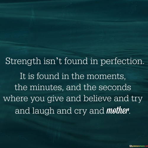 Strength-Isnt-Found-In-Perfection-It-Is-Found-In-The-Moments-Quotes.jpeg