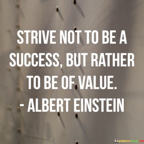 Strive-Not-To-Be-A-Success-But-Rather-To-Be-Quotes.jpeg