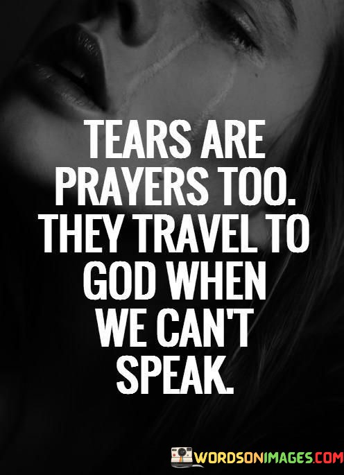 Tears-Are-Prayers-Too-They-Travel-To-God-When-We-Cant-Speak-Quotes.jpeg