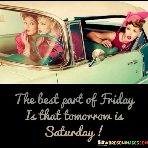 The-Best-Part-Of-Friday-Is-That-Tomorrow-Is-Saturday-Quotes.jpeg