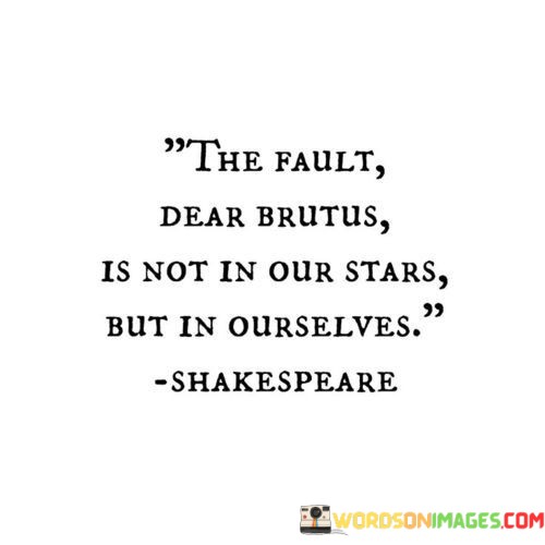 The-Fault-Dear-Brutus-Is-Not-In-Our-Stars-But-Quotes.jpeg