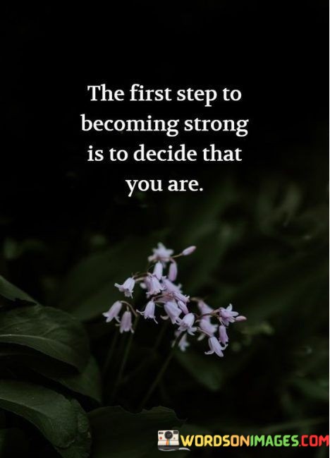 The-First-Step-To-Becoming-Strong-Is-To-Decide-That-Quotes.jpeg