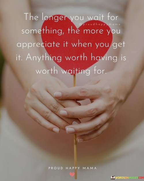 The-Longer-You-Wait-For-Something-The-More-You-Quotes.jpeg