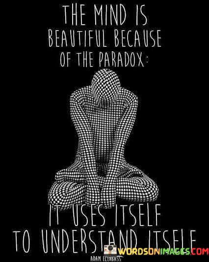 The-Mind-Is-Beautiful-Because-Of-The-Paradox-It-Uses-Quotes.jpeg