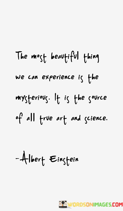 The Most Beautiful Thing We Can Experience Is The Mysterious Quotes