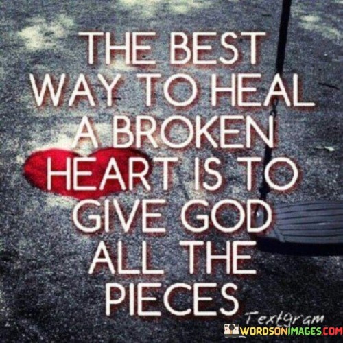 The-best-way-to-heal-a-broken-heart-is-to-give-god-all-the-pieces.jpeg