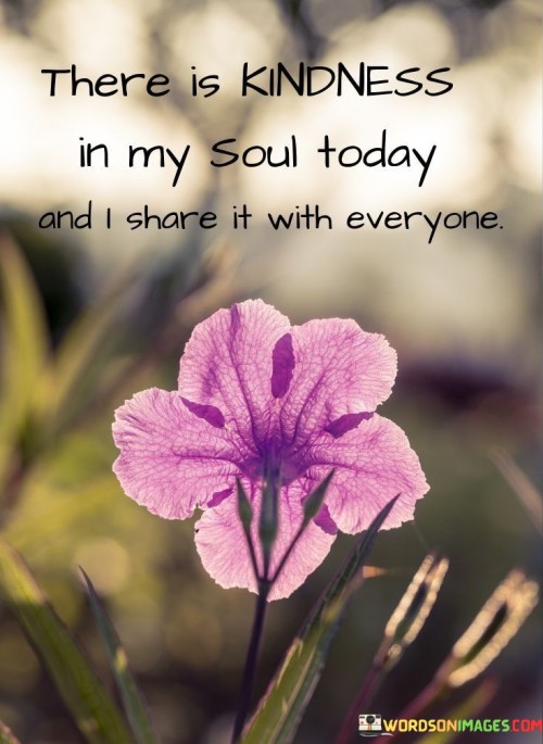 There-Is-Kindness-In-My-Soul-Today-Quotes