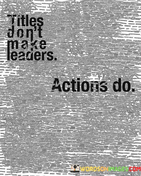 Title-Dont-Make-Leaders-Actions-Do-Quotes.jpeg