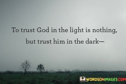 To-Trust-God-In-The-Light-Is-Nothing-But-Trust-Him-Quotes.jpeg