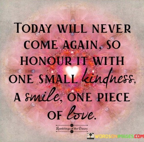 Today-Will-Never-Come-Again-So-Honour-It-With-Quotes.jpeg