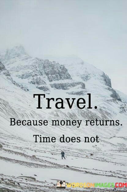 Travel-Because-Money-Returns-Time-Does-Not-Quotes.jpeg