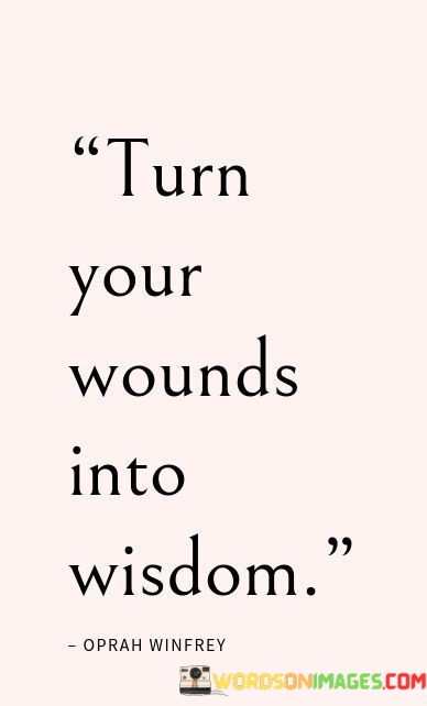 Turn-Your-Wounds-Into-Wisdom-Quotes.jpeg