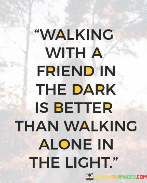 Walking-With-A-Friend-In-The-Dark-Is-Better-Than-Walking-Quotes.jpeg