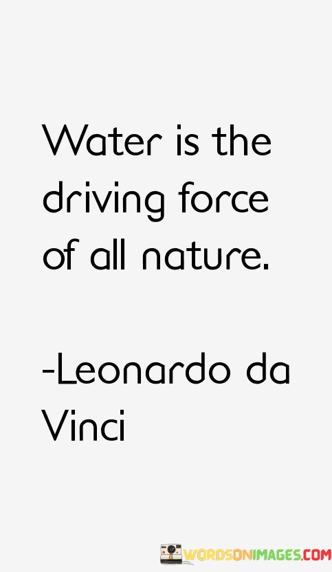 Water-Is-The-Driving-Force-Of-All-Nature-Quotes.jpeg