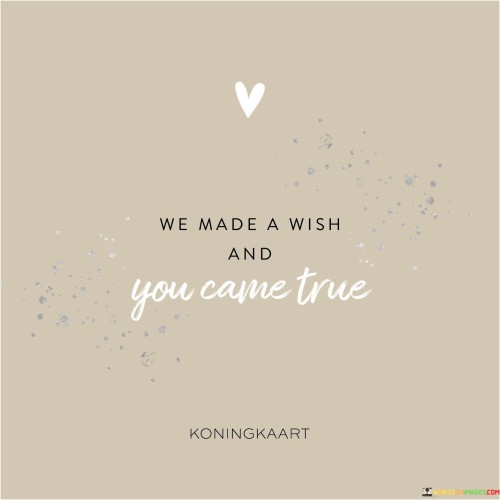 We-Made-A-Wish-And-You-Came-True-Quotes.jpeg
