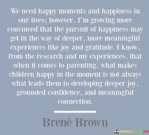 We-Need-Happy-Moments-And-Happiness-In-Our-Lives-However-Im-Growing-More-Convinced-That-Quotes.jpeg