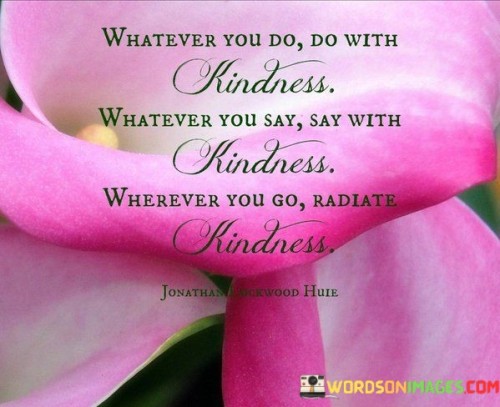 Whatever-You-Do-Do-With-Kindness-Whatever-You-Say-Quotes