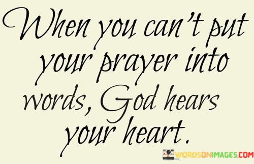 When-You-Cant-Put-Your-Prayer-Into-Words-God-Hears-Your-Heart-Quotes.jpeg