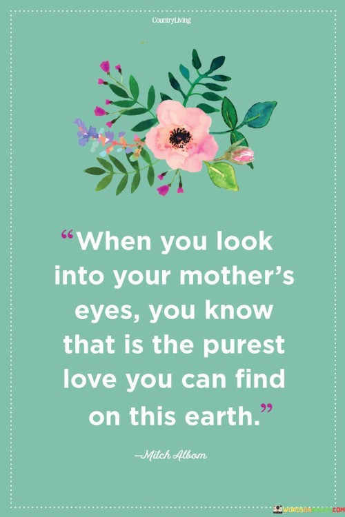 When-You-Look-Into-Your-Mothers-Eyes-You-Know-Quotes.jpeg