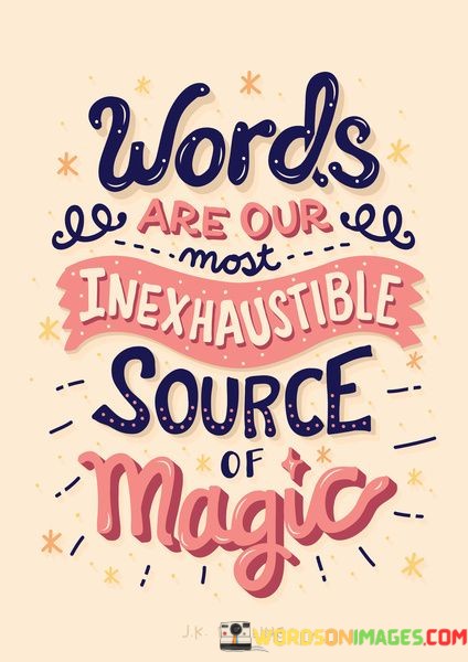 Words-Are-Our-Most-Inexhaustible-Source-Magic-Quotes.jpeg