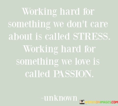 Working-Hard-For-Something-We-Dont-Care-About-Is-Called-Stress-Working-Hard-For-Something-Quotes.jpeg