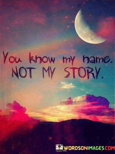 You-Know-My-Name-Not-My-Story-Quotes.jpeg