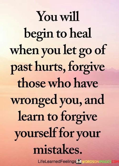 You-Will-Begin-To-Heal-When-You-Let-Go-Of-Past-Hurts-Forgive-Those-Who-Have-Wronged-You-Quotes.jpeg