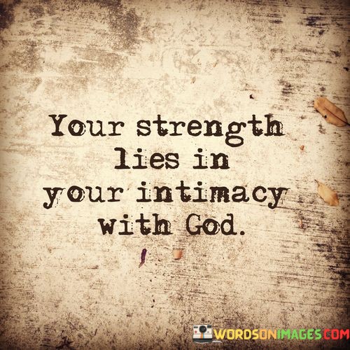 Your-Strength-Lies-In-Your-Intimacy-With-God-Quotes.jpeg