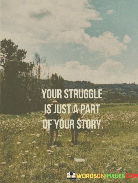 Your-Struggle-Is-Just-Part-Of-Your-Story-Quotes.jpeg