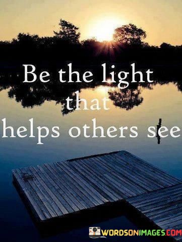 be-the-light-that-helps-others-see.jpeg