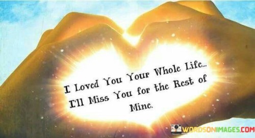 iloved-you-your-whole-life-ill-miss-you-for-the-best-of-mine.jpeg
