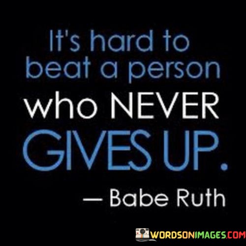 its-hard-to-beat-a-person-who-never-gives-up.jpeg