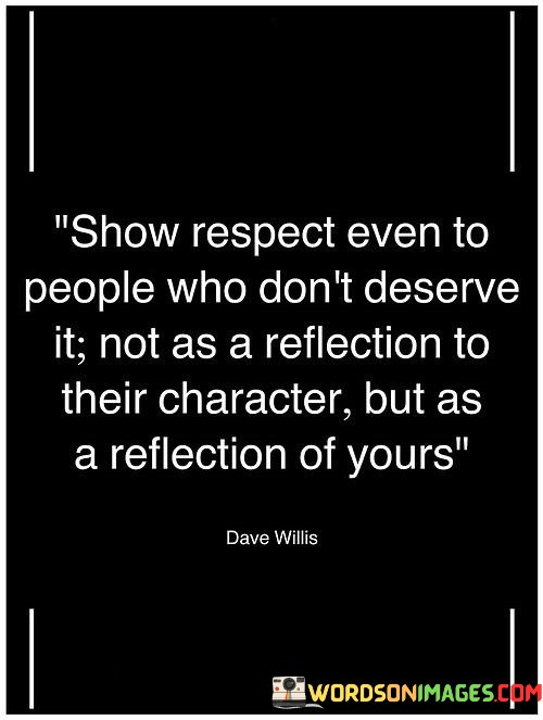 show-respect-even-to-people-who-dont-desreve-it.jpeg