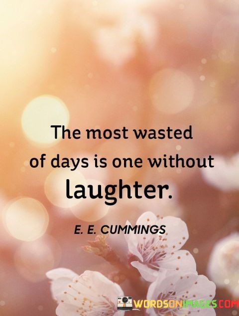 the-most-wasted-of-days-is-one-without-laughter.jpeg